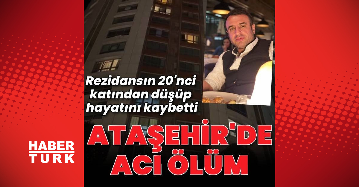 Ataşehir’de, rezidansın 20’nci katından düşen Orhan Aydoğmuş hayatını kaybetti